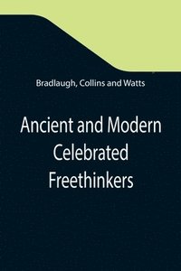 bokomslag Ancient and Modern Celebrated Freethinkers; Reprinted From an English Work, Entitled "Half-Hours With The Freethinkers."