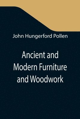 Ancient and Modern Furniture and Woodwork 1