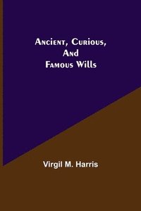 bokomslag Ancient, Curious, and Famous Wills