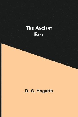 D G Hogarth, D. G. Hogarth - Ancient East, Häftad