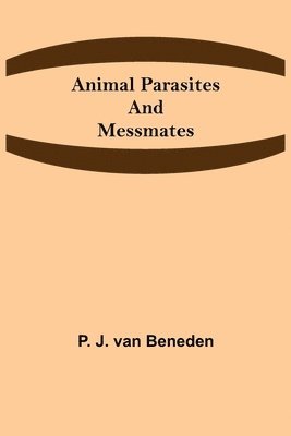 Animal Parasites and Messmates 1