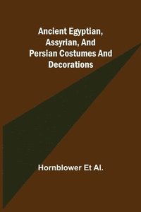 bokomslag Ancient Egyptian, Assyrian, and Persian costumes and decorations