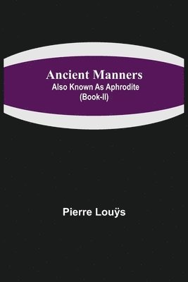 bokomslag Ancient Manners; Also Known As Aphrodite (Book-II)