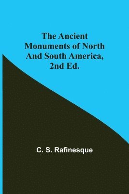 The Ancient Monuments of North and South America, 2nd ed. 1