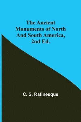 Ancient Monuments of North and South America, 2nd ed.
