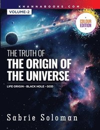 bokomslag The Truth of the Origin of the Universe (Life Origin - Black Hole-God) Volume 2