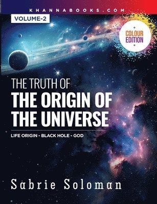 bokomslag The Truth of the Origin of the Universe (Life Origin - Black Hole-God) Volume 2