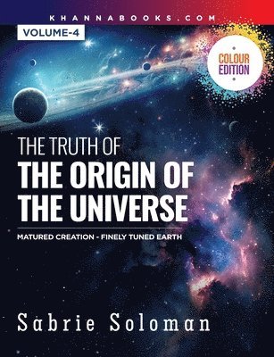 The Truth of the Origin of the Universe (Fully Matured Functional Creation and the Miraculous Finely Tuned Young-Earth) 1