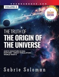 bokomslag The Truth of the Origin of the Universe (God's Signature in Dna's Code the Rapture Before the Universal Great Tribulation and World War III)