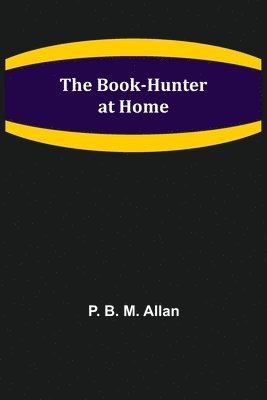 P B M Allan, P. B. M. Allan - Book-Hunter at Home, Häftad