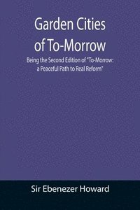 bokomslag Garden Cities of To-Morrow; Being the Second Edition of &quot;To-Morrow