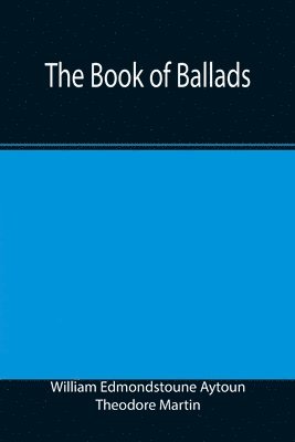 William Edmondstoune Aytoun, Theodore Martin - Book of Ballads, Häftad