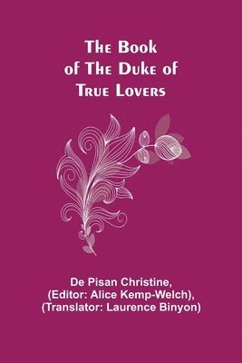 de Pisan Christine, Alice Kemp-Welch - Book of the Duke of True Lovers, Häftad