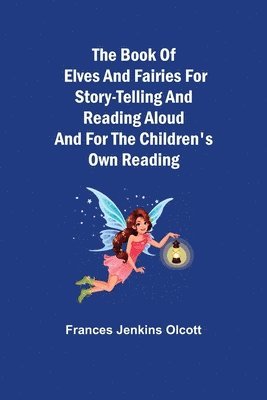 Book of Elves and Fairies for Story-Telling and Reading Aloud and for the Children's Own Reading