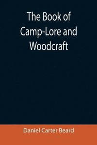 bokomslag The Book of Camp-Lore and Woodcraft
