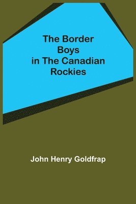 The Border Boys in the Canadian Rockies 1