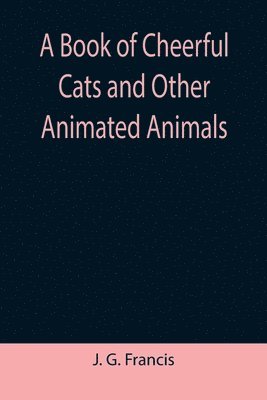 bokomslag A Book of Cheerful Cats and Other Animated Animals