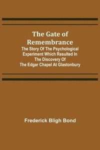 bokomslag The Gate of Remembrance; The Story of the Psychological Experiment which Resulted in the Discovery of the Edgar Chapel at Glastonbury