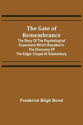 bokomslag The Gate of Remembrance; The Story of the Psychological Experiment which Resulted in the Discovery of the Edgar Chapel at Glastonbury