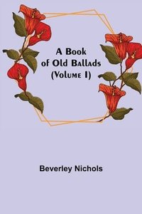 bokomslag A Book of Old Ballads (Volume I)