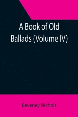 Beverley Nichols - Book of Old Ballads (Volume IV), Häftad