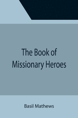 Basil Mathews - Book of Missionary Heroes, Häftad