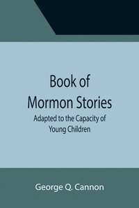 bokomslag Book of Mormon Stories; Adapted to the Capacity of Young Children