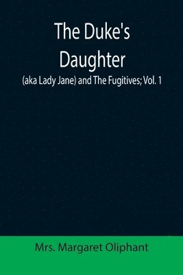 bokomslag The Duke's Daughter (aka Lady Jane) and The Fugitives; vol. 1