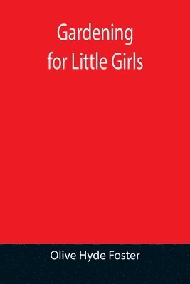 Olive Hyde Foster - Gardening for Little Girls, Häftad