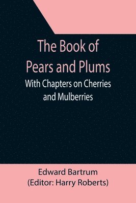 Edward Bartrum, Harry Roberts - Book of Pears and Plums; With Chapters on Cherries and Mulberries, Häftad