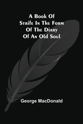 George MacDonald, George Macdonald - Book of Strife in the Form of The Diary of an Old Soul, Häftad