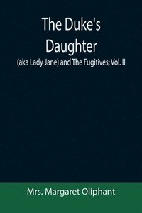 bokomslag The Duke's Daughter (aka Lady Jane) and The Fugitives; vol. II