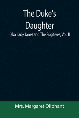 bokomslag The Duke's Daughter (aka Lady Jane) and The Fugitives; vol. II