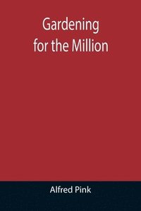 bokomslag Gardening for the Million