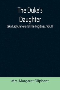 bokomslag Duke's Daughter (aka Lady Jane) and The Fugitives; vol. III