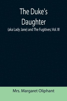 bokomslag The Duke's Daughter (aka Lady Jane) and The Fugitives; vol. III