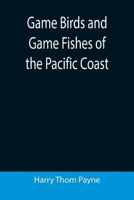 bokomslag Game Birds and Game Fishes of the Pacific Coast