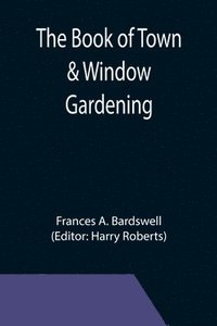bokomslag The Book of Town & Window Gardening