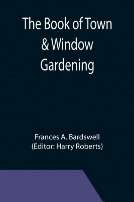 bokomslag The Book of Town & Window Gardening