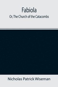 bokomslag Fabiola; Or, The Church of the Catacombs