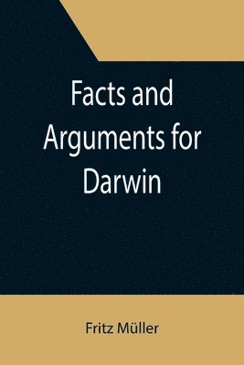 Fritz Müller - Facts and Arguments for Darwin, Häftad