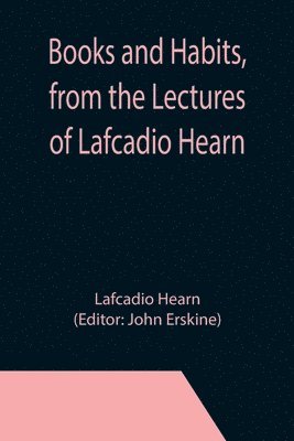 Books and Habits, from the Lectures of Lafcadio Hearn 1