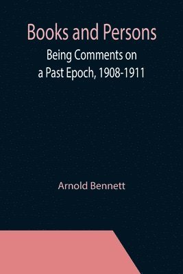 Books and Persons; Being Comments on a Past Epoch, 1908-1911 1