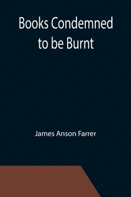 James Anson Farrer - Books Condemned to be Burnt, Häftad