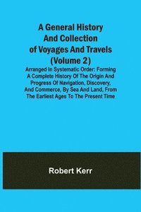 bokomslag General History and Collection of Voyages and Travels (Volume 2); Arranged in Systematic Order