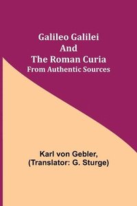 bokomslag Galileo Galilei and the Roman Curia; From Authentic Sources