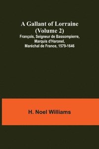 bokomslag A Gallant of Lorraine (Volume 2) Francois, Seigneur de Bassompierre, Marquis d'Haronel, Marechal de France, 1579-1646