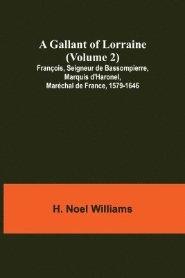 bokomslag A Gallant of Lorraine (Volume 2) Franois, Seigneur de Bassompierre, Marquis d'Haronel, Marchal de France, 1579-1646