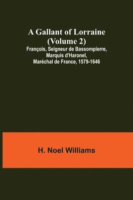 bokomslag Gallant of Lorraine (Volume 2) François, Seigneur de Bassompierre, Marquis d'Haronel, Maréchal de France, 1579-1646