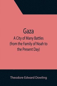 bokomslag Gaza; A City of Many Battles (from the Family of Noah to the Present Day)